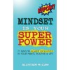 Mindset Is Your Superpower: 77 Ways to Achieve Excellence in