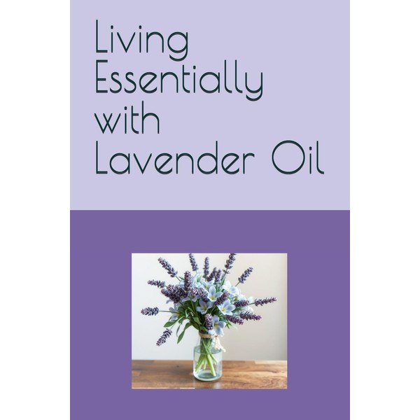 Living Essentially with Lavender Oil
