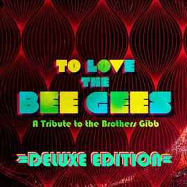 To Love The Bee Gees (Deluxe Edition)