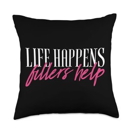 Lip Filler Pun For Nurse Injectors & Med Spas Life Happens Fillers Help Aesthetic Nurse Injector Throw Pillow, 18x18, Multicolor