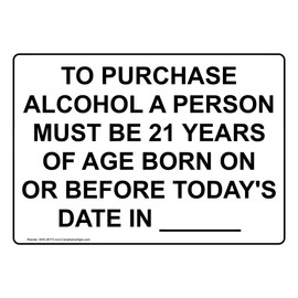 ComplianceSigns.com To Purchase Alcohol A Person Must Be 21 Years Of Age Born On Or Before Today's Date In Sign, 10x7 inch Plastic