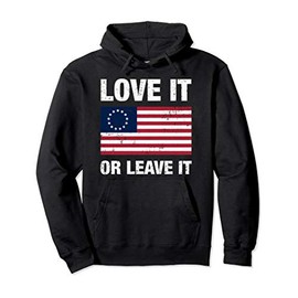 Betsy Ross Flag shirt with 13 Stars, Love It or Leave It Pullover Hoodie