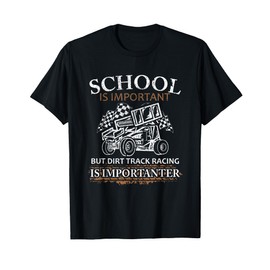 School Is Important But Dirt Track Racing Is Importanter T-Shirt