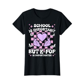 School Is Important K-Pop Is Importanter Girls Funny K-Pop T-Shirt