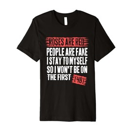 Roses are Red People are Fake I Stay to Myself First 48 Cool Premium T-Shirt