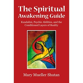 The Spiritual Awakening Guide: Kundalini, Psychic Abilities, and the Conditioned Layers of Reality