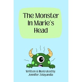 The Monster in Marie's Head: A book on battling unwanted worries (with activities in back)