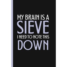 My brain is a sieve, I need to note this down: A Funny Notebook Gift for Seniors | Gag Gifts for Women, Men, Friends | Journal & Notebook | The Best Gift Idea | Senior Gifts