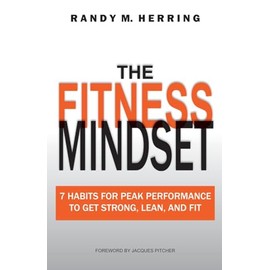 The Fitness Mindset: 7 Habits For Peak Performance To Get Strong, Lean, And Fit