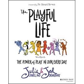 The Playful Life: The Power of Play in Our Every Day