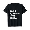 Don't Scare Me I Fart Easily Funny T-Shirt