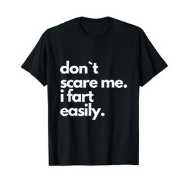 Don't Scare Me I Fart Easily Funny T-Shirt