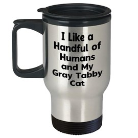 Gray Tabby Cat Lovers Christmas Unique Gift, I Like A Handful Of Humans And My Gray Tabby Cat Travel Mug, Funny Quote, Stainless Steel Construction, 14oz Capacity, Easy-Grip Handle