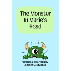 The Monster in Marie's Head: A book on battling unwanted worries (with activities in back)