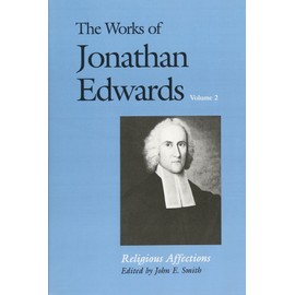 The Works of Jonathan Edwards, Vol. 2: Volume 2: Religious Affections