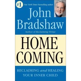Homecoming: Reclaiming and Championing Your Inner Child by Bradshaw, John