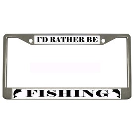 I'd Rather BE Fishing Chrome Metal Auto License Plate Frame Car Tag Holder
