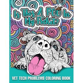 Vet Tech Problems Coloring Book: Is this a poo in my pocket - A Funny & Snarky Veterinary Technician Appreciation Gift Idea