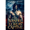 The Bandit Lord's Captive: An Enemies to Lovers Fantasy Romance