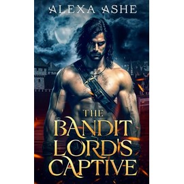 The Bandit Lord's Captive: An Enemies to Lovers Fantasy Romance