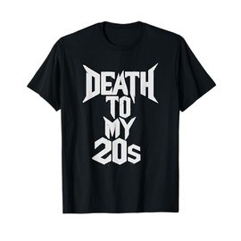 DEATH TO MY 20s T-Shirt