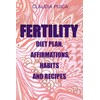 FERTILITY DIET PLAN, AFFIRMATIONS, HABITS AND RECIPES