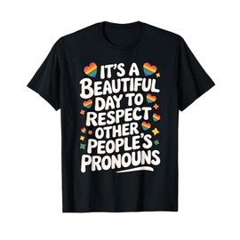 It's A Beautiful Day To Respect Other People's Pronouns T-Shirt