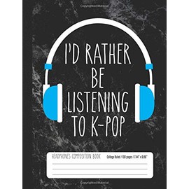 I'd Rather Be Listening To K-Pop Headphones Composition Book College Ruled: K Pop Music Student Notebook Journal for Kids (7.44 x 9.69 100pages)