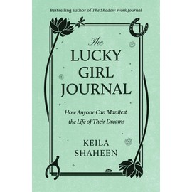 The Lucky Girl Journal: How Anyone Can Manifest the Life of Their Dreams