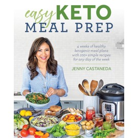 Easy Keto Meal Prep: 4 Weeks of Healthy Ketogenic Meals Plans with 100+ Simple Recipes for Any Day of the Week