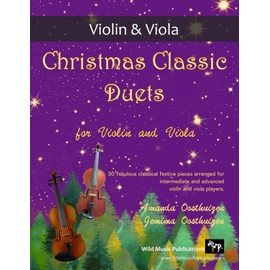 Christmas Classic Duets for Violin and Viola: 30 fabulous classical festive pieces arranged for intermediate and advanced players