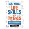 Essential Life Skills For Teens: Everything You Need To Know