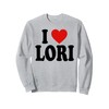 I HEART LOVE LORI Sweatshirt