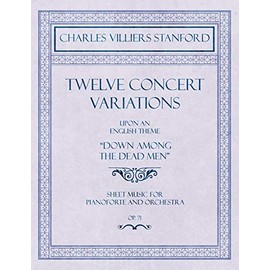 Twelve Concert Variations upon an English Theme, "Down Among the Dead Men" - Sheet Music for Pianoforte and Orchestra - Op.71