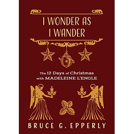I Wonder as I Wander: The 12 Days of Christmas with Madeleine L'Engle