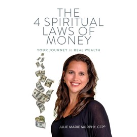 The 4 Spiritual Laws of Money: Your Journey to Real Wealth