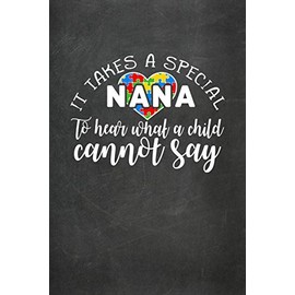 It Takes A Special Nana To Hear What A Child Cannot Say: Autism Awareness Journal/Notebook; Therapy Notebook/Planner; Practical Autism Awareness Gift