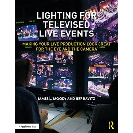 Lighting for Televised Live Events: Making Your Live Production Look Great for the Eye and the Camera