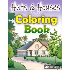 Huts & Houses (Detailed Coloring Book): An intricate journey through cozy cabins and charming homes