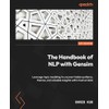 The Handbook of NLP with Gensim: Leverage topic modeling to