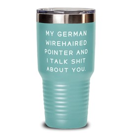 Inappropriate German Wirehaired Pointer Dog, My German Wirehaired Pointer, Birthday 30oz Tumbler For German Wirehaired Pointer Dog