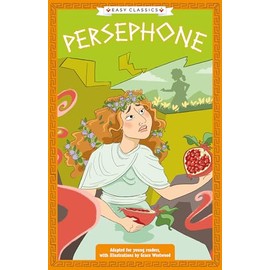 Greek Classics: Persephone (Easy Classics) (The Greek Mythology Children's Collection: Gods, Mortals and Monsters, Band 9)
