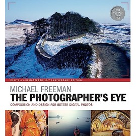 The Photographer's Eye Remastered 10th Anniversary: Composition and Design for Better Digital Photographs