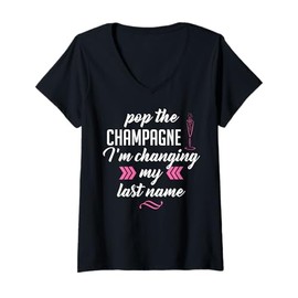 Womens Pop the Champagne I'm Changing My Last Name Wedding Shirt V-Neck T-Shirt