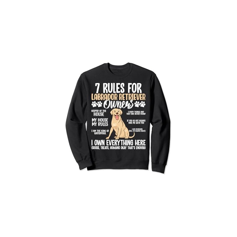7 Rules For Labrador Retriever Owners Sweatshirt