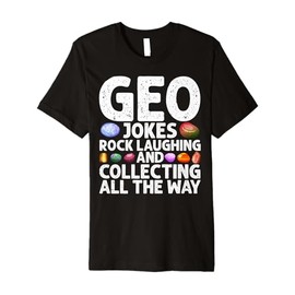 Geo Jokes Rock Laughing Collecting Geologist Geode Hunter Premium T-Shirt