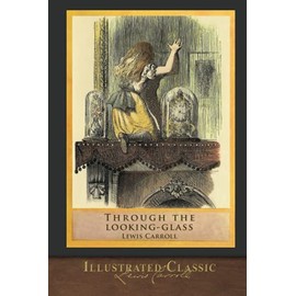 Through the Looking Glass (Illustrated Classics): Illustrated by John Tenniel