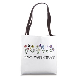 Pray Wait Trust in the Lord God Has a Plan Christian Faith Tote Bag