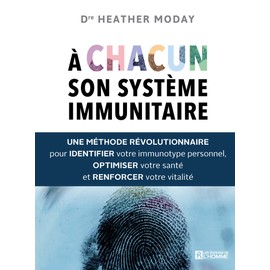 A chacun son système immunitaire: Une méthode révolutionnaire pour identifier votre immunotype personnel, optimiser votre santé et renforcer votre vitalité