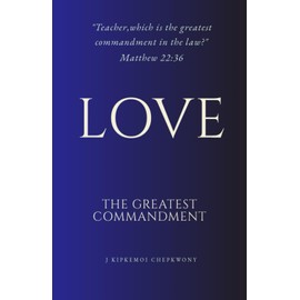 LOVE: The Greatest of All the commandments